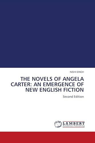 THE NOVELS OF ANGELA CARTER: AN EMERGENCE OF NEW ENGLISH FICTION: Second Edition