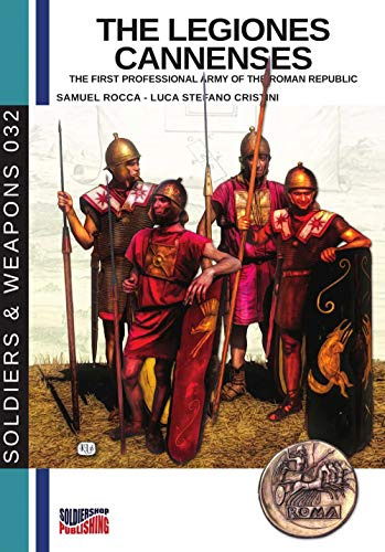The legiones Cannenses: The first professional army of the Roman republic (Soldiers&Weapons, Band 32)
