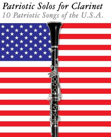 Patriotic Solos for Clarinet: 10 Patriotic Songs of the U.S.A.