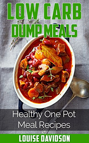 Low Carb Dump Meals: Healthy One Pot Meal Recipes (English Edition)