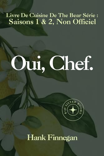Oui, Chef.: Le Livre De Cuisine De The Bear Série: Saisons 1 et 2, Non Officiel