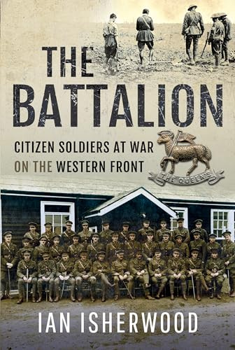 The Battalion: Citizen Soldiers at War on the Western Front