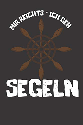 Mir Reichts Ich Geh Segeln: Notizbuch Segeln; Dieses schöne Notizbuch zeigt den Spruch Mir reichts ich geh Segeln
