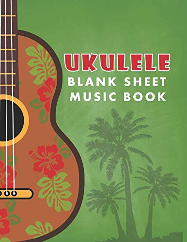 Ukulele Blank Sheet Music Book (Songwriting Books for Composers and Songwriters, Band 1)