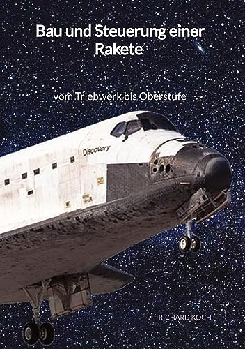 Bau und Steuerung einer Rakete - vom Triebwerk bis Oberstufe: DE
