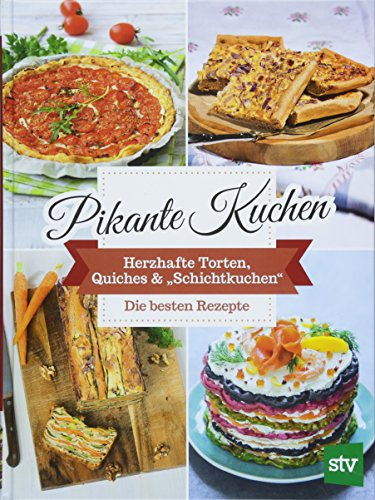 Pikante Kuchen: Herzhafte Torten, Quiches & Schichtkuchen