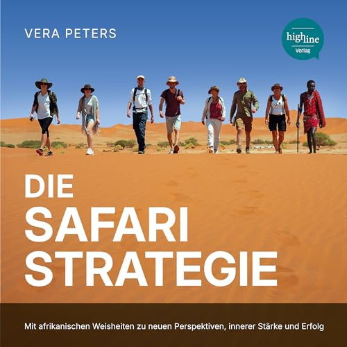 Die Safari-Strategie: Mit afrikanischen Weisheiten zu neuen Perspektiven, innerer Stärke und Erfolg