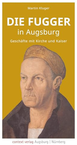 Die Fugger in Augsburg: Geschäfte mit Kirche und Kaiser