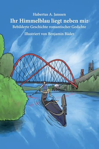 Ihr Himmelblau liegt neben mir: Bebilderte Geschichte romantischer Gedichte
