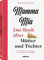 Karin Dietl-Wichmann, Mamma mia: Das Buch über Mütter und Töchter