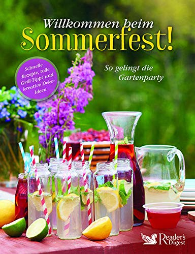 Willkommen beim Sommerfest!: Schnelle Rezepte, tolle Grill-Tipps und kreative Deko-Ideen. So gelingt die Gartenparty
