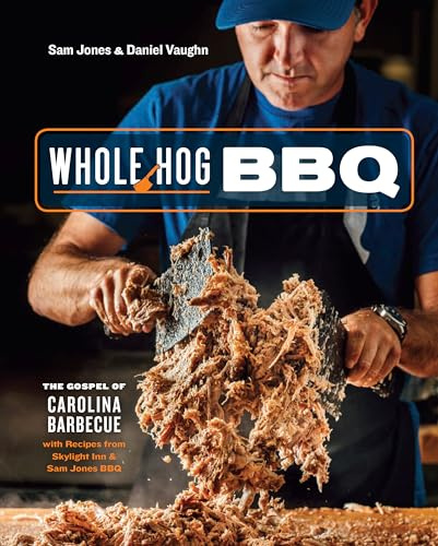 Whole Hog BBQ: The Gospel of Carolina Barbecue with Recipes from Skylight Inn and Sam Jones BBQ[A Cookbook]