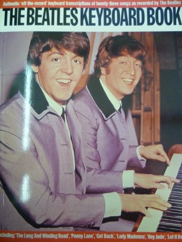 The Beatles keyboard book: Authentic off-the-record keyboard transcriptions of twenty-three songs as recorded by The Beatles