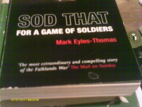 Sod That for a Game of Soldiers: A Personal Account of the Falklands War and 3 Para’s Bloody Battle for Mount Longdon