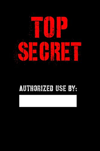 Top Secret Authorized Use by: Blank Spy notebook for Kids, Top secret Journal, Detective Notebook, Secret Agent notebook for Boys, Girls 6 x 9 120 pages