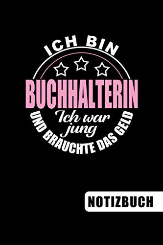 Ich bin Buchhalterin - Ich war jung und brauchte das Geld: blanko Notizbuch | Journal | To Do Liste für Buchhalter und Buchhalterinnen - über 100 ... Notizen - Tolle Geschenkidee als Dankeschön