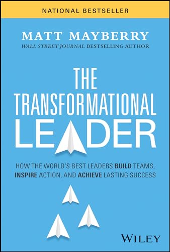 The Transformational Leader: How the World's Best Leaders Build Teams, Inspire Action, and Achieve Lasting Success