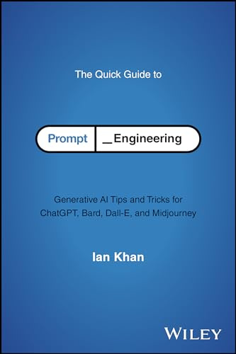 The Quick Guide to Prompt Engineering: Generative AI Tips and Tricks for ChatGPT, Bard, Dall-E, and Midjourney