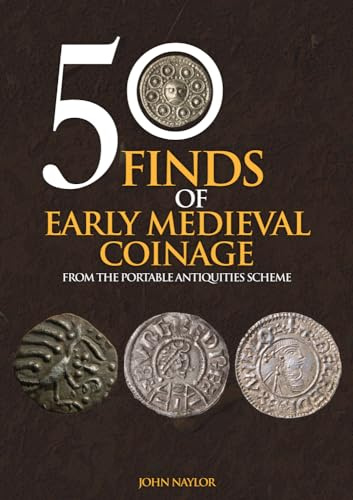 50 Finds of Early Medieval Coinage: From the Portable Antiquities Scheme