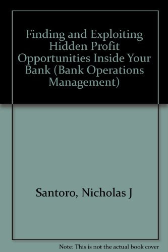 Bank Operations Management: Finding & Exploiting Hidden Profit Opportunities Inside Your Bank (Bank Operations Management S.)
