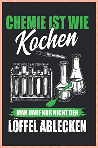 Chemie Ist Wie Kochen Man Darf Nur Nicht Den Löffel Ablecken 120 Seiten Kariert Chemiker Notizbuch A5 (6x9 Zoll) Heft - Geschenk Für Chemie Studenten ... Kalender: Chemie Ist Wie Kochen Notizbuch