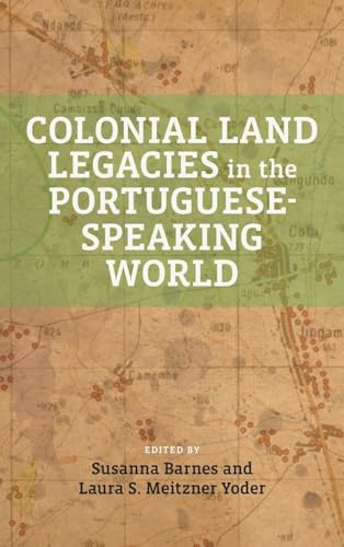 Colonial Land Legacies in the Portuguese-Speaking World (Global Indigenous Issues)