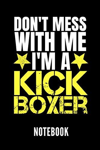 Don't mess with me i'm a kickboxer notebook: Ein schönes Notizbuch mit 110 linierten Seiten für jemanden, der Kickboxen liebt - Ideal für Notizen zum Thema Kampfsport und Boxen
