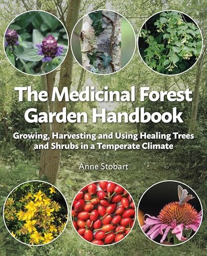 The Medicinal Forest Garden Handbook: Growing, harvesting and using healing trees and shrubs in a temperate climate
