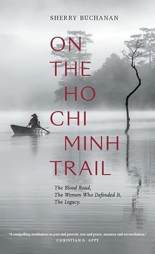 On the Ho Chi Minh Trail: The Blood Road, The Women Who Defended It, The Legacy