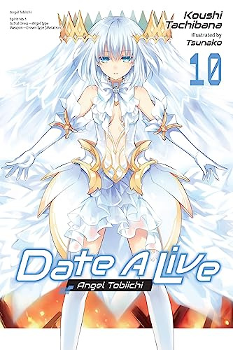 Date A Live, Vol. 10 (light novel): Angel Tobiichi (Volume 10) (Date A Live (light novel), 10)