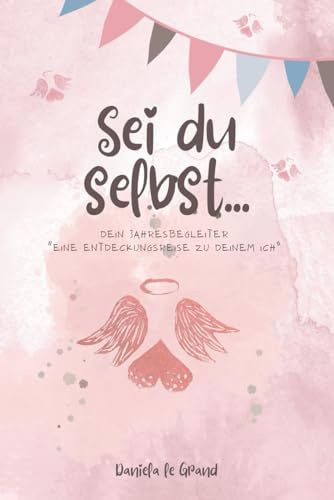 Sei du selbst: Dein Jahresbegleiter Eine Entdeckungsreise zu deinem Ich