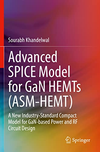 Advanced SPICE Model for GaN HEMTs (ASM-HEMT): A New Industry-Standard Compact Model for GaN-based Power and RF Circuit Design