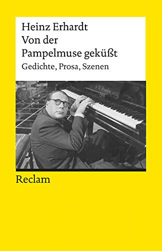 Von der Pampelmuse geküßt. Gedichte, Prosa, Szenen: Erhardt, Heinz – Deutsch-Lektüre, Deutsche Klassiker der Literatur – 18332 (Reclams Universal-Bibliothek)