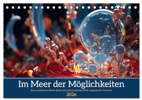Im Meer der Möglichkeiten (Tischkalender 2026 DIN A5 quer), CALVENDO Monatskalender: Bezaubernde organische Formen wie aus einer fremden Welt (CALVENDO Kunst)
