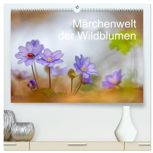 Märchenwelt der Wildblumen (hochwertiger Premium Wandkalender 2026 DIN A2 quer), Kunstdruck in Hochglanz: Heimische Wildblumen überraschen oft durch ... Weise präsentiert. (CALVENDO Natur)