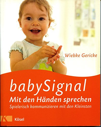 babySignal – Mit den Händen sprechen: Spielerisch kommunizieren mit den Kleinsten