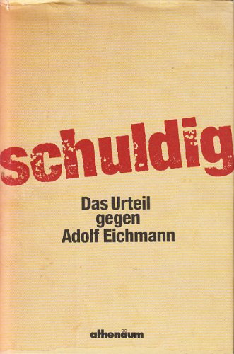 Schuldig. Das Urteil gegen Adolf Eichmann