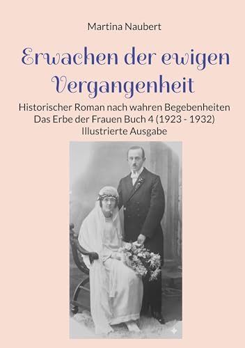 Erwachen der ewigen Vergangenheit: Historischer Roman nach wahren Begebenheiten - Das Erbe der Frauen Buch 4 (1923 - 1932) Illustrierte Ausgabe (Das Erbe der Frauen (illustrierte Ausgabe))