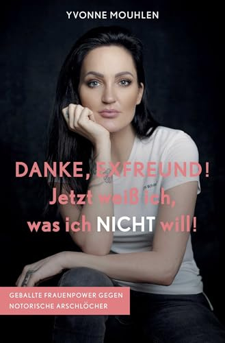 DANKE, EXFREUND! Jetzt weiß ich, was ich NICHT will!: Geballte Frauenpower gegen notorische Arschlöcher