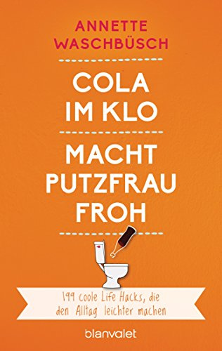 Cola im Klo macht Putzfrau froh: 199 coole Life Hacks, die den Alltag leichter machen
