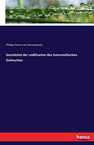 Geschichte der codification des österreichischen Zivilrechtes