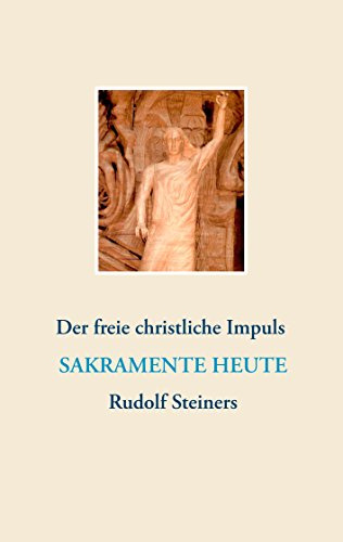 Sakramente heute: Der freie christliche Impuls Rudolf Steiners
