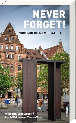 Never Forget – Jetzt auch auf Englisch: Nürnberger Erinnerungsorte zu NS-Verbrechen, NSU-Opfern & Gedenkkultur – mit Stadtspaziergängen, Interviews & ... Hintergründen: Nuremberg Memorial Sites