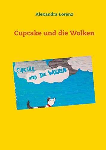 Cupcake und die Wolken (Cupcake - eine super Hündin)