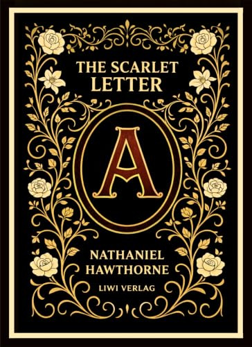 Nathaniel Hawthorne: The Scarlet Letter (English Edition): The Enduring American Classic of Sin and Redemption