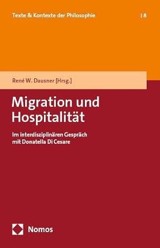Migration und Hospitalität: Im interdisziplinären Gespräch mit Donatella Di Cesare (Texte &Kontexte der Philosophie)