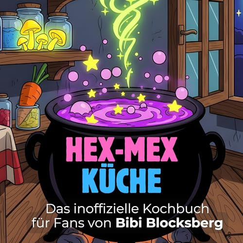 Das inoffizielle Kochbuch für Fans von Bibi Blocksberg: Hex-Mex-Küche. 40 Rezepte für jedes Kochlevel: schnell, lecker, einfach