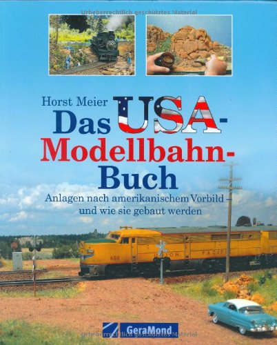 Das USA-Modellbahn-Buch: Anlagen nach amerikanischem Vorbild - und wie sie gebaut werden (GeraMond)