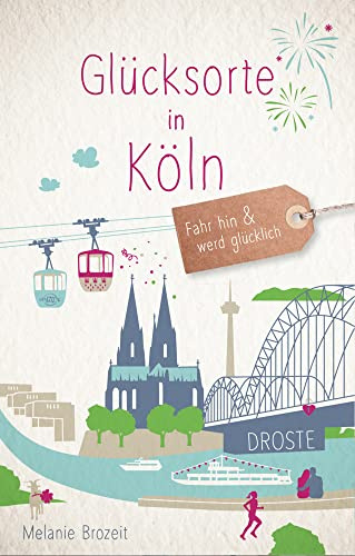 Glücksorte in Köln: Fahr hin & werd glücklich