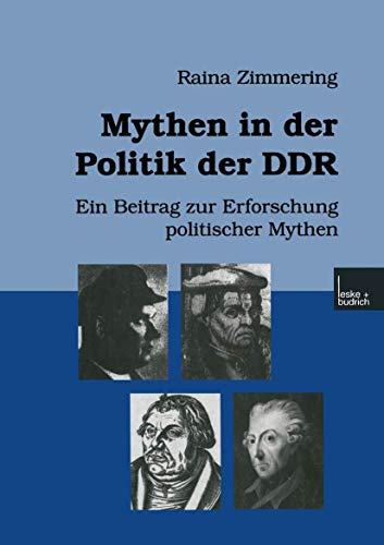 Mythen in der Politik der Ddr: Ein Beitrag zur Erforschung politischer Mythen